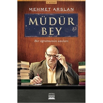 Müdür Bey - Bir Öğretmenin Anıları 1. Kitap Mehmet Arslan