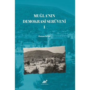 Muğla’nın Demokrasi Serüveni-I Osman Köse