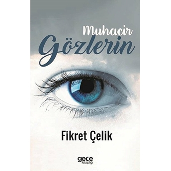 Muhacir Gözlerin Fikret Çelik