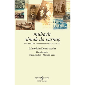 Muhacir Olmak Da Varmış Rumelili Bir Kalem Efendisinin Anıları Bahaeddin Demir Aydın