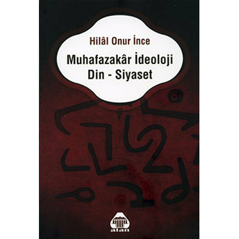 Muhafazakar Ideoloji Din - Siyaset-Hilal Onur Ince