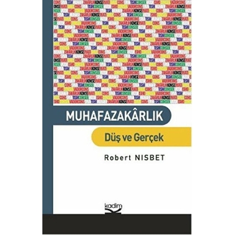 Muhafazakarlık: Düş Ve Gerçek Robert Nisbet