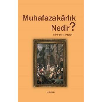 Muhafazakârlık Nedir? Bekir Berat Özipek