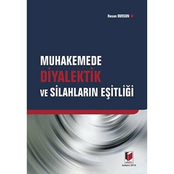 Muhakemede Diyalektik Ve Silahların Eşitliği Hasan Dursun