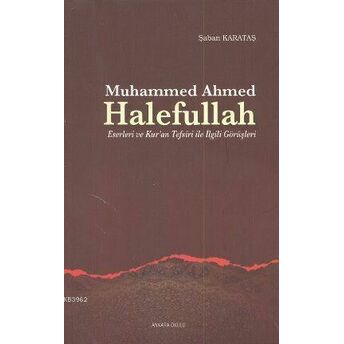 Muhammed Ahmed Halefullah; Eserleri Ve Kur'an Tefsiri Ile Ilgili Görüşlerieserleri Ve Kur'an Tefsiri Ile Ilgili Görüşleri Şaban Karataş