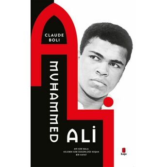 Muhammed Ali - Arı Gibi Bala Kelebek Gibi Özgürlüğe Koşan Bir Hayat Claude Boli