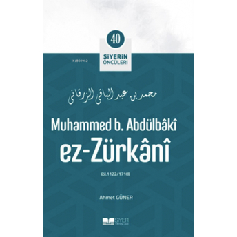 Muhammed B Abdülbaki Ez Zürkani; Siyerin Öncüleri 40 Ahmet Güner