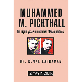 Muhammed M. Pickthall Bir Ingiliz Yazarın Müslüman Olarak Portresi Kemal Kahraman