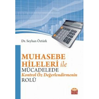 Muhasebe Hileleri Ile Mücadelede Kontrol Öz Değerlendirmenin Rolü Seyhan Öztürk