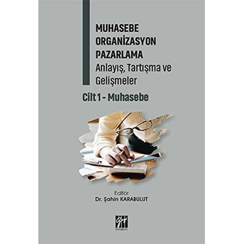 Muhasebe Organizasyon Pazarlama Anlayış, Tartışma Ve Gelişmeler - Cilt 1 Şahin Karabulut