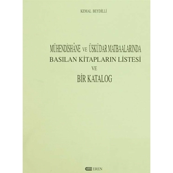 Mühendishane Ve Üsküdar Matbaalarında Basılan Kitapların Listesi Ve Bir Katalog Kemal Beydilli