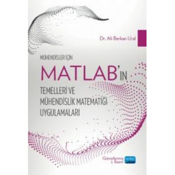 Mühendisler Için Matlab’ın Temelleri Ve Mühendislik Matematiği Uygulamaları Ali Berkan Ural