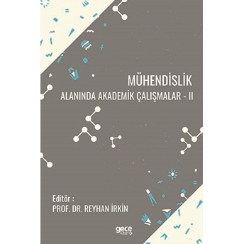 Mühendislik Alanında Akademik Çalışmalar - Iı - Reyhan Irkin