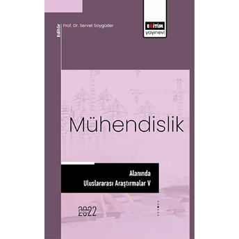 Mühendislik Alanında Uluslararası Araştırmalar V Kolektif