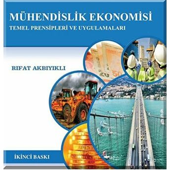 Mühendislik Ekonomisi Temel Prensipleri Ve Uygulamaları Rıfat Akbıyıklı