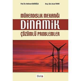 Mühendislik Mekaniği Dinamik Çözümlü Problemler Mehmet Bakioğlu, Arcan Yanık