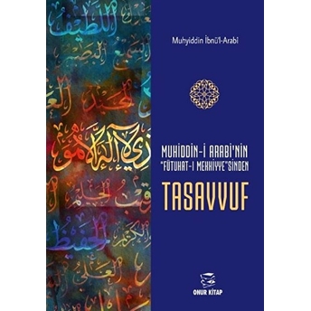 Muhiddin-I Arabi'nin Futuhat-I Mekkiye'sinden Tasavvuf - Muhyiddin Ibnü'l-Arabi