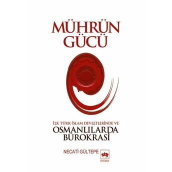 Mührün Gücü Islam Devletlerinde Ve Osmanlılarda Bürokrasi Necati Gültepe