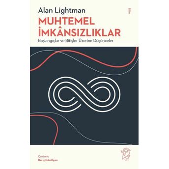 Muhtemel Imkânsızlıklar - Başlangıçlar Ve Bitişler Üzerine Düşünceler Alan Lightman