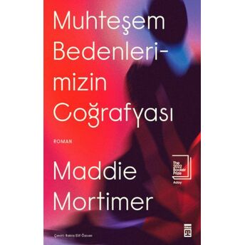 Muhteşem Bedenlerimizin Coğrafyası Maddie Mortimer