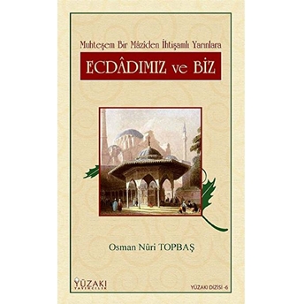 Muhteşem Bir Maziden Ihtişamlı Yarınlara Ecdadımız Ve Biz (Ciltli)