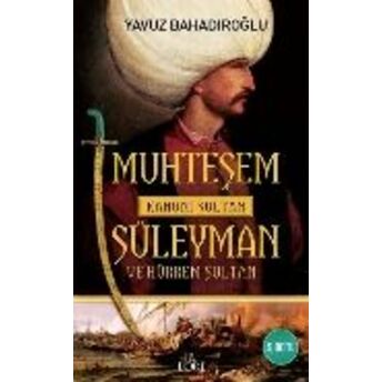 Muhteşem Kanuni Sultan Süleyman Ve Hürrem Sultan Yavuz Bahadıroğlu