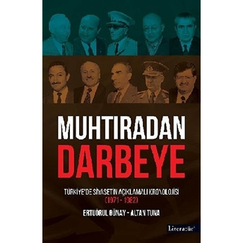 Muhtıradan Darbeye - Türkiye’de Siyasetin Açıklamalı Kronolojisi 1971-1982 Ertuğrul Günay, Altan Tuna