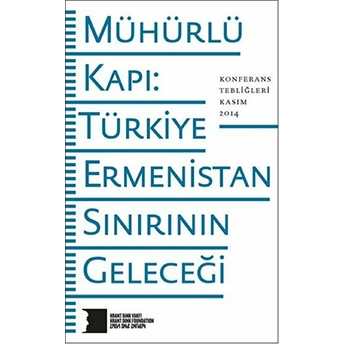 Mühürlü Kapı: Türkiye-Ermenistan Sınırının Geleceği Kolektif