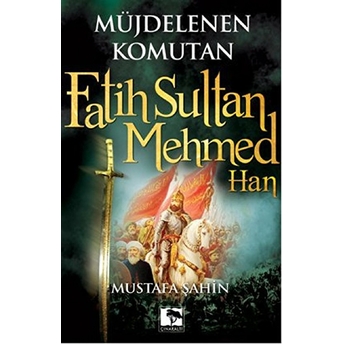 Müjdelenen Komutan Fatih Sultan Mehmed Han Mustafa Şahin