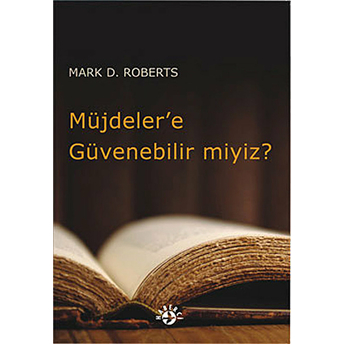 Müjdeler’e Güvenebilir Miyiz? Mark D. Roberts