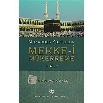 Mukaddes Yolculuk : Mekke-I Mükerreme 1. Cilt Mehmet Güneş