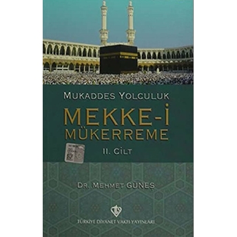 Mukaddes Yolculuk : Mekke-I Mükerreme 2. Cilt Mehmet Güneş