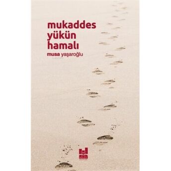 Mukaddes Yükün Hamalı Musa Yaşaroğlu