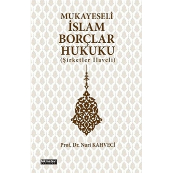 Mukayeseli Islam Borçlar Hukuku (Şirketler Ilaveli) Nuri Kahveci