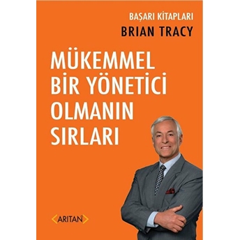 Mükemmel Bir Yönetici Olmanın Sırları Brian Tracy