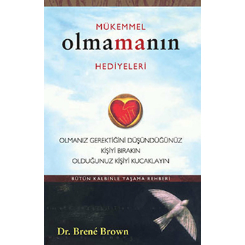 Mükemmel Olmanın Hediyeleri Olmanız Gerektiğini Oüşündüğünüz Kişiyi Bırakın Olduğunuz Kişiyi Ku Brene Brown