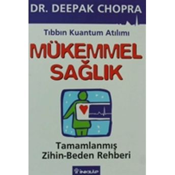 Mükemmel Sağlık Tıbbın Kuantum Atılımı Tamamlanmış Zihin/Beden Rehberi Deepak Chopra