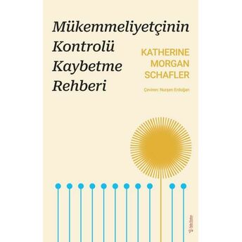 Mükemmeliyetçinin Kontrolü Kaybetme Rehberi Katherine Morgan Schafler