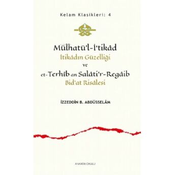 Mülhatü’l-I‘tikâd;Itikâdın Güzelliği Ve Et-Terhîb An Salâti'r-Regâib Bid'at Risâlesiitikâdın Güzelliği Ve Et-Terhîb An Salâti'r-Regâib Bid'at Risâlesi Izzeddin B. Abdüsselâm