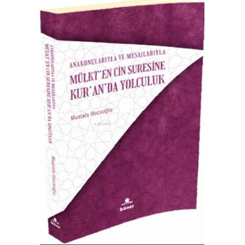 Mülk’ten Cin Suresine Kur'an'da Yolculuk;Ana Konularıyla Ve Mesajlarıyla Mustafa Hocaoğlu