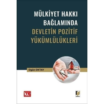 Mülkiyet Hakkı Bağlamında Devletin Pozitif Yükümlülükleri Ogün Oktay