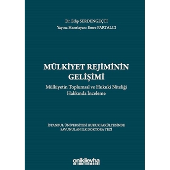 Mülkiyet Rejiminin Gelişimi - Mülkiyetin Toplumsal Ve Hukuki Niteliği Hakkında Inceleme - Edip Serdengeçti