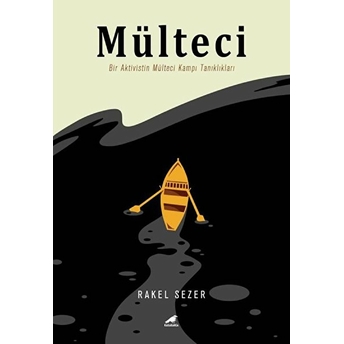 Mülteci - Bir Aktivistin Mülteci Kampı Tanıklıkları Rakel Sezer