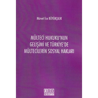 Mülteci Hukuku'Nun Gelişimi Ve Türkiye'De Mültecilerin Sosyal Hakları Mürvet Ece Büyükçalık