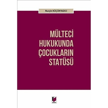 Mülteci Hukukunda Çocukların Statüsü Nurçin Küçükyazıcı