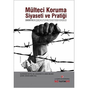 Mülteci Koruma Siyaseti Ve Pratiği / Bmmyk Gil Loescher