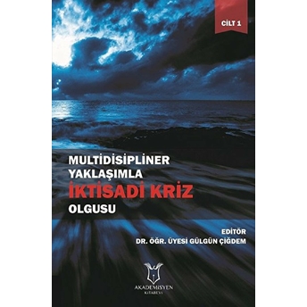 Multidisipliner Yaklaşımla Iktisadi Kriz Olgusu Cilt 1 - Gülgün Çiğdem