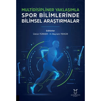 Multidisipliner Yaklaşımla Spor Bilimlerinde Bilimsel Araştırmalar Üstün Türker