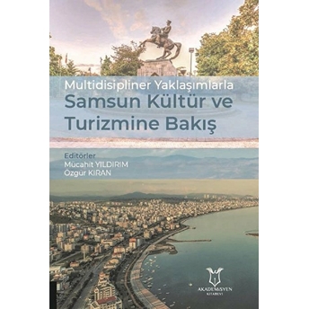 Multidisipliner Yaklaşımlarla Samsun Kültür Ve Turizmine Bakış - Mücahit Yıldırım