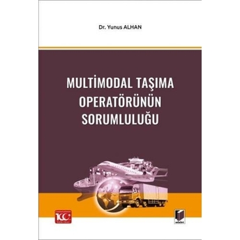 Multimodal Taşıma Operatörünün Sorumluluğu Yunus Alhan